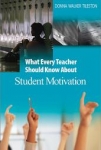 WHAT EVERY TEACHER SHOULD KNOW ABOUT STUDENT MOTIVATION